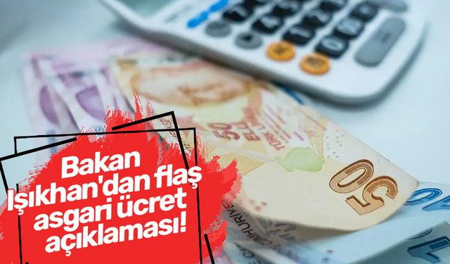 Bakan Işıkhan'dan flaş asgari ücret açıklaması!