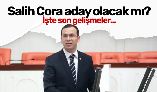 Salih Cora aday olacak mı? İşte son gelişmeler...