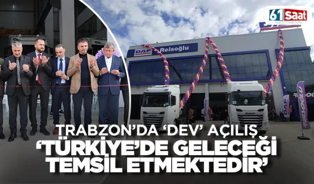 DAF Trucks Reisoğlu Plaza, Satış, Yedek Parça ve Servis Binası Trabzon'da açıldı