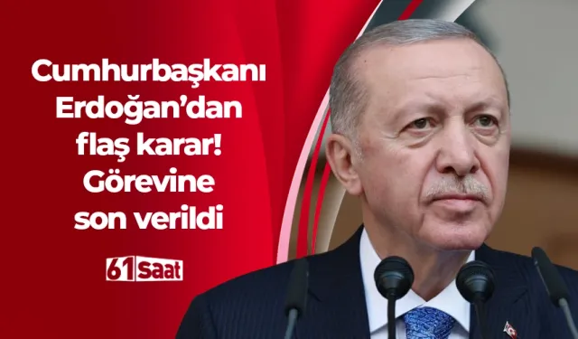 Cumhurbaşkanı Erdoğan o ismi görevden aldı