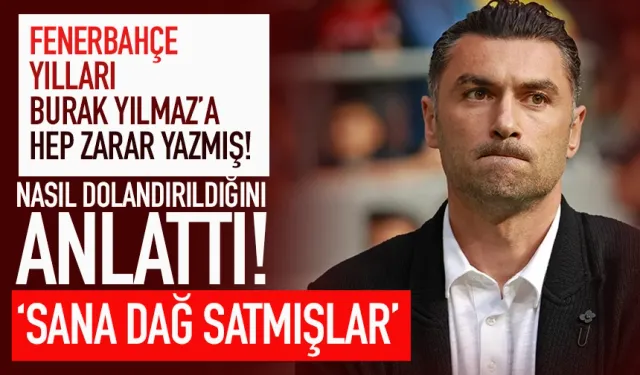 Burak Yılmaz, nasıl dolandırıldığını anlattı!