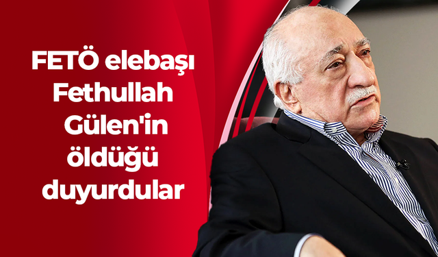 FETÖ elebaşı Fethullah Gülen'in öldüğünü duyurdular