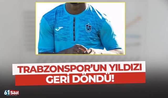 Trabzonspor'da yıldız isim geri döndü