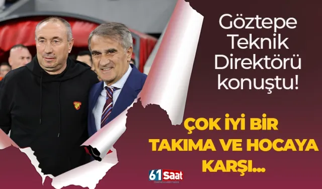 Göztepe teknik direktörü konuştu! "Çok iyi bir takıma ve hocaya karşı..."