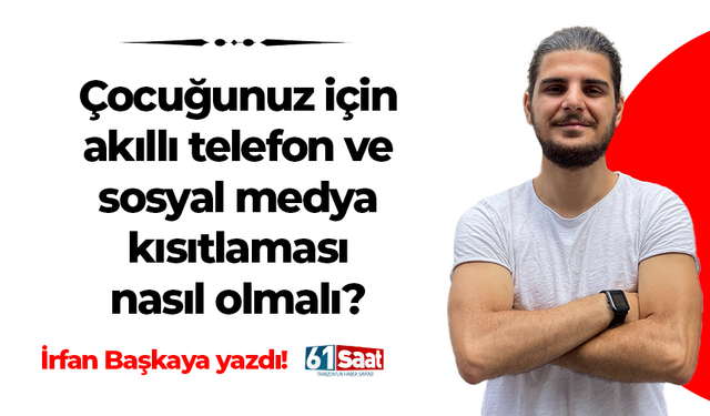 İrfan Başkaya yazdı! Çocuğunuz için akıllı telefon ve sosyal medya kısıtlaması nasıl olmalı?