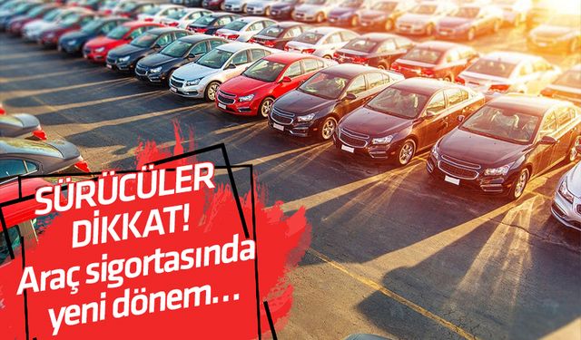 SÜRÜCÜLER DİKKAT! Araç sigortasında yeni dönem…