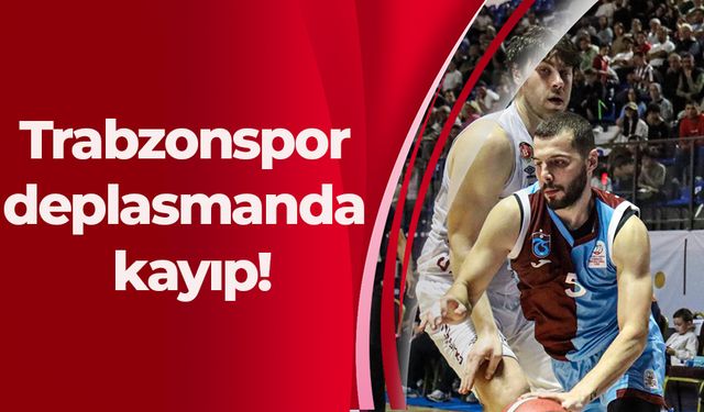 Trabzonspor deplasmanda kayıp!