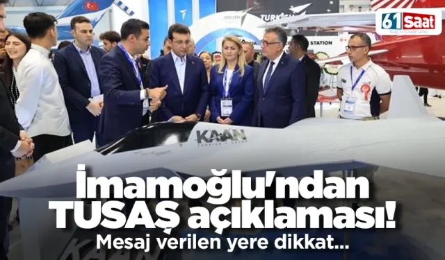 İmamoğlu'ndan TUSAŞ açıklaması! Mesaj verilen yere dikkat...