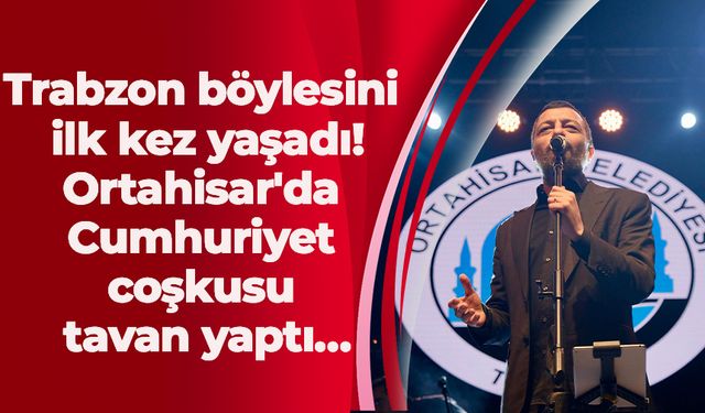 Trabzon böylesini ilk kez yaşadı! Ortahisar'da Cumhuriyet coşkusu tavan yaptı…