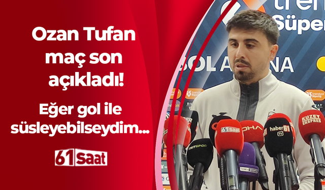 Trabzonspor'da Ozan Tufan açıkladı! Golle süsleyebilseydim...