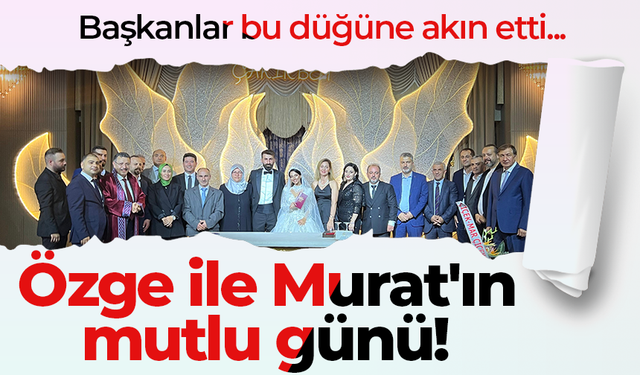 Özge ile Murat'ın mutlu günü! Başkanlar bu düğüne akın etti...