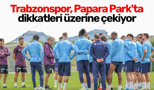 Trabzonspor, Papara Park'ta dikkatleri üzerine çekiyor