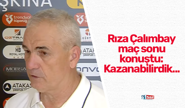 Rıza Çalımbay: Kazanabilirdik...