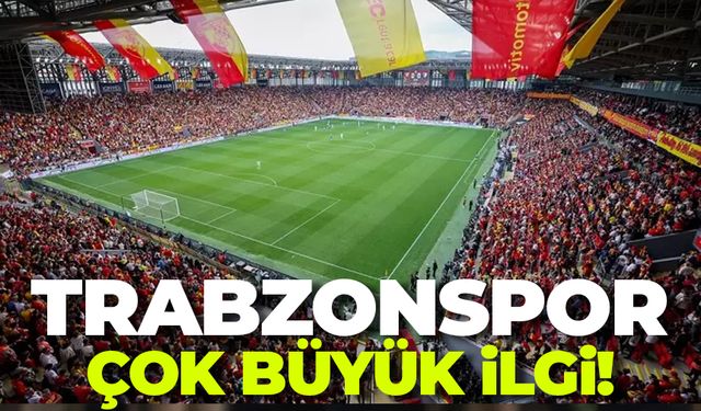 Trabzonspor maçına çok büyük ilgi!