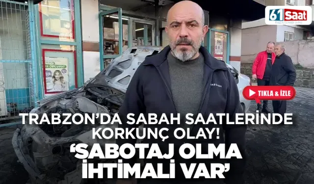 Trabzon'da sabah saatlerinde korkunç olay: 'Sabotaj olma ihtimali var'