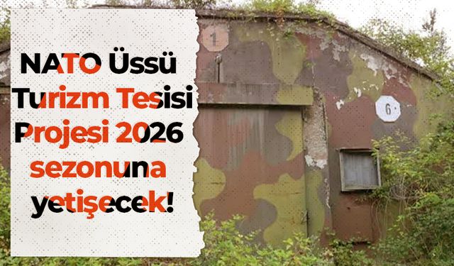 NATO Üssü Turizm Tesisi Projesi 2026 sezonuna yetişecek!