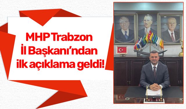 MHP Trabzon İl Başkanı'ndan ilk açıklama geldi!