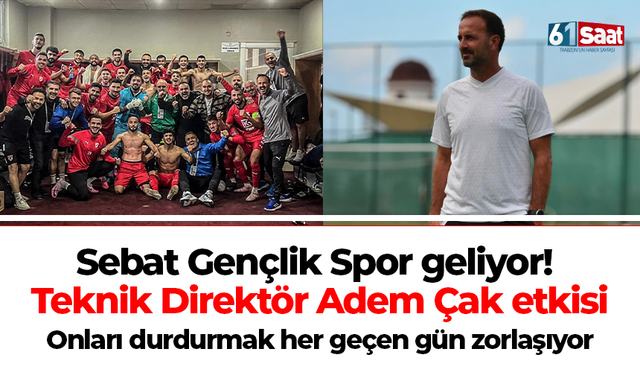 Sebat Gençlik Spor geliyor! Teknik Direktör Adem Çak etkisi