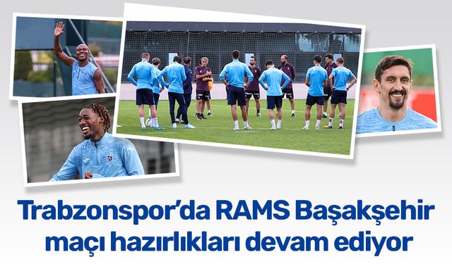 Trabzonspor’da RAMS Başakşehir maçı hazırlıkları devam ediyor