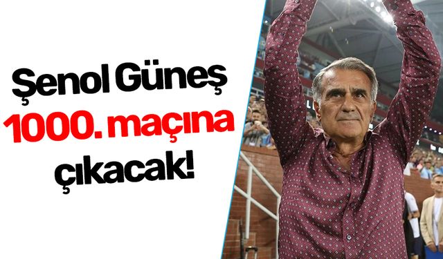 Şenol Güneş, 1000. maçına çıkacak!