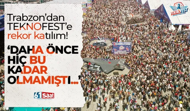 Trabzon’dan TEKNOFEST’e rekor katılım! Daha önce hiç bu kadar olmamıştı!