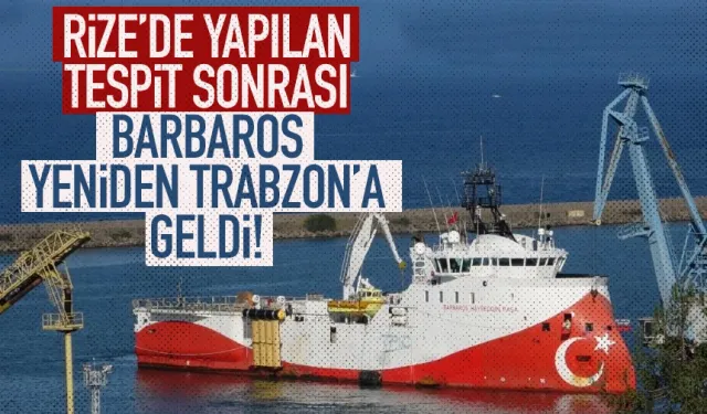 Rize'de yapılan tespit sonrası, Barbaros Trabzon'a geldi...