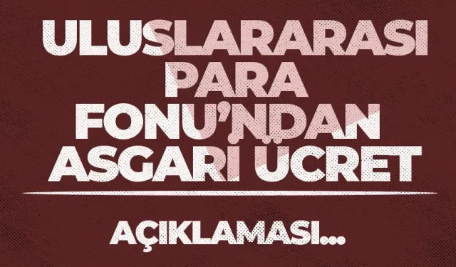 Uluslararası Para Fonu'ndan asgari ücret açıklaması!