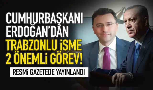 Cumhurbaşkanı Erdoğan'dan Trabzonlu isme 2 önemli görev...