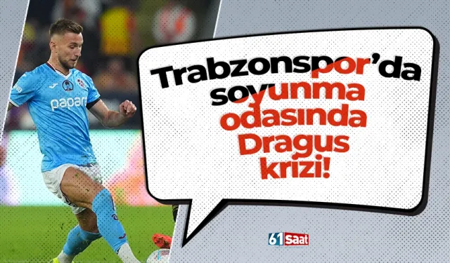 Trabzonspor’da soyunma odasında Dragus krizi!