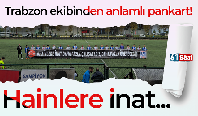 Trabzon ekibinden anlamlı pankart! Hainlere inat...