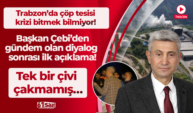 Trabzon’da çöp tesisi krizi bitmek bilmiyor! Başkan Çebi’den gündem olan diyalog sonrası ilk açıklama geldi!