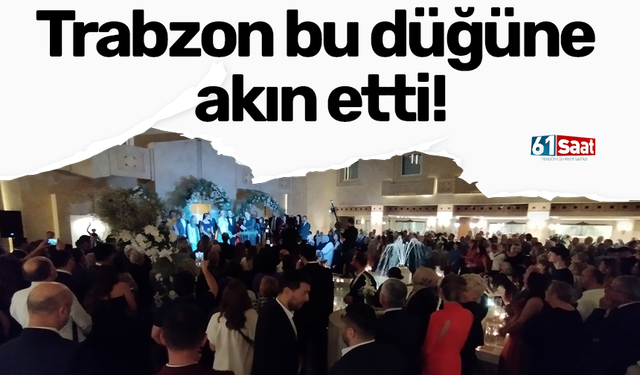 Trabzon bu düğüne akın etti!