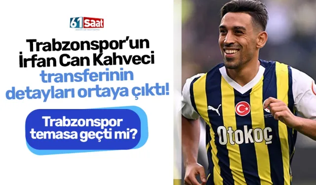 Trabzonspor - İrfan Can Kahveci transferinin detayları ortaya çıktı! Trabzonspor temasa geçti mi?