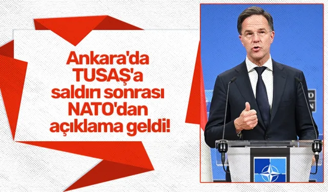 Ankara'da TUSAŞ'a saldırı sonrası NATO'dan açıklama geldi!