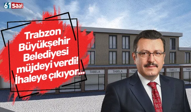 Trabzon Büyükşehir Belediyesi müjdeyi verdi! İhaleye çıkıyor...