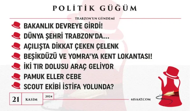 Politik Güğüm - 21 Kasım 2024