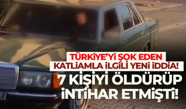 Türkiye'yi şok eden katliamla ilgili yeni iddialar! 7 kişiyi öldürüp...