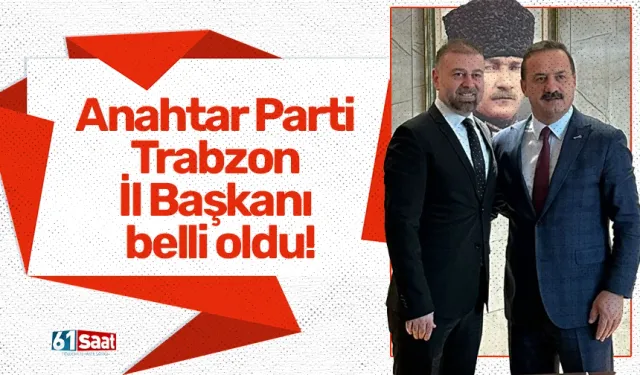 Anahtar Parti Trabzon İl Başkanı belli oldu!