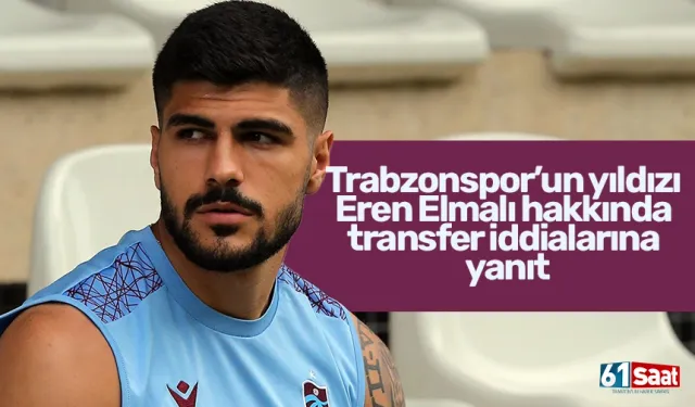 Trabzonspor’un yıldızı Eren Elmalı hakkında transfer iddialarına yanıt