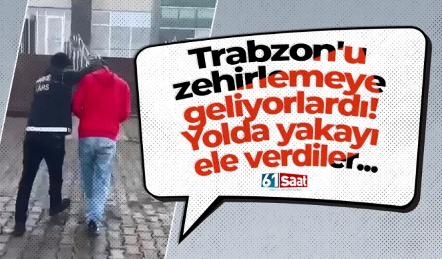 Trabzon'u zehirlemeye geliyorlardı! Yolda yakayı ele verdiler...