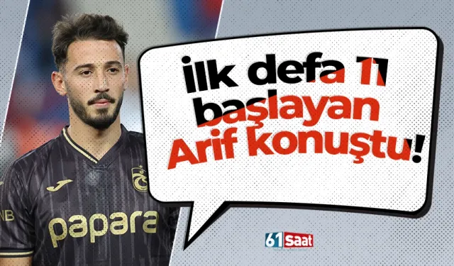 İlk defa 11 başlayan Arif konuştu!