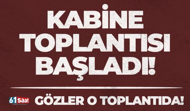 Kabine Toplantısı başladı