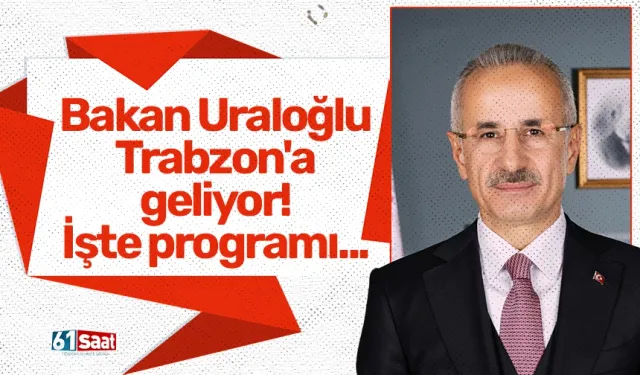 Bakan Uraloğlu Trabzon'a geliyor! İşte programı...