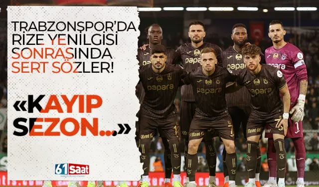 Trabzonspor'da Rize yenilgisi sonrası sert sözler! "Trabzonspor'un kayıp sezonu..."