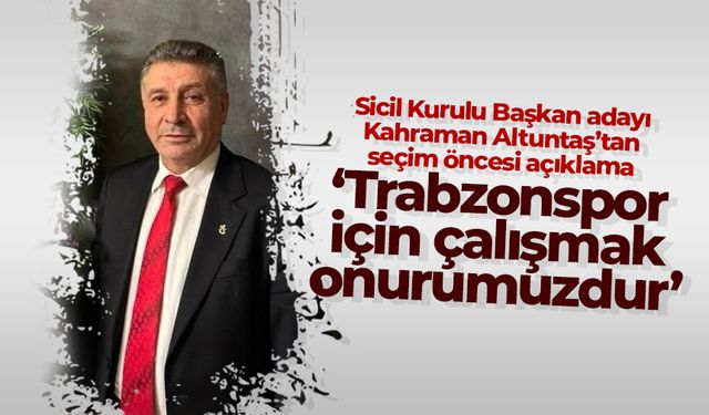 Kahraman Altuntaş, 'Trabzonspor için çalışmak onurumuzdur’