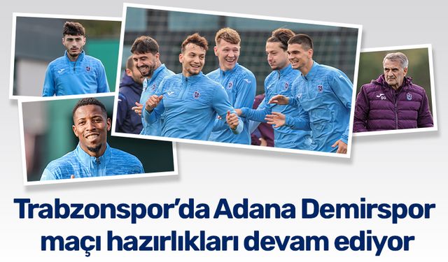 Trabzonspor’da Adana Demirspor maçı hazırlıkları devam ediyor