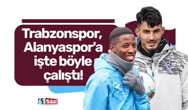 Trabzonspor, Alanyaspor'a işte böyle çalıştı!