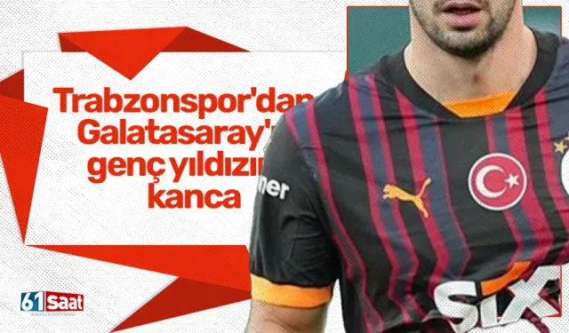 Trabzonspor'dan, Galatasaray'ın genç yıldızına kanca