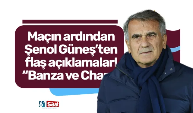 Trabzonspor'da Şenol Güneş'ten flaş açıklamalar! "Banza ve Cham..."