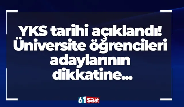 YKS tarihi açıklandı! Üniversite öğrencileri adaylarının dikkatine...